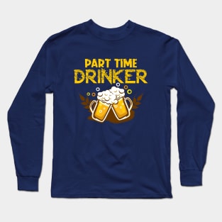 Part time drinker Long Sleeve T-Shirt